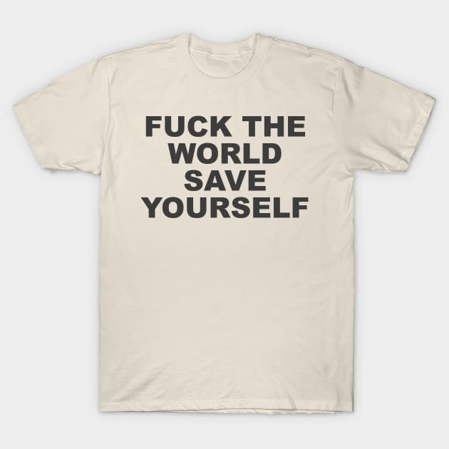 classic design fuck the world save yourself vintage retro T-Shirt by psninetynine